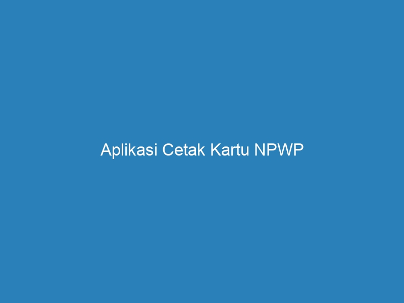 Aplikasi Cetak Kartu Npwp Riau Post