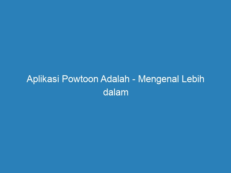 Aplikasi Powtoon Adalah Mengenal Lebih Dalam Tentang Powtoon Riau Post