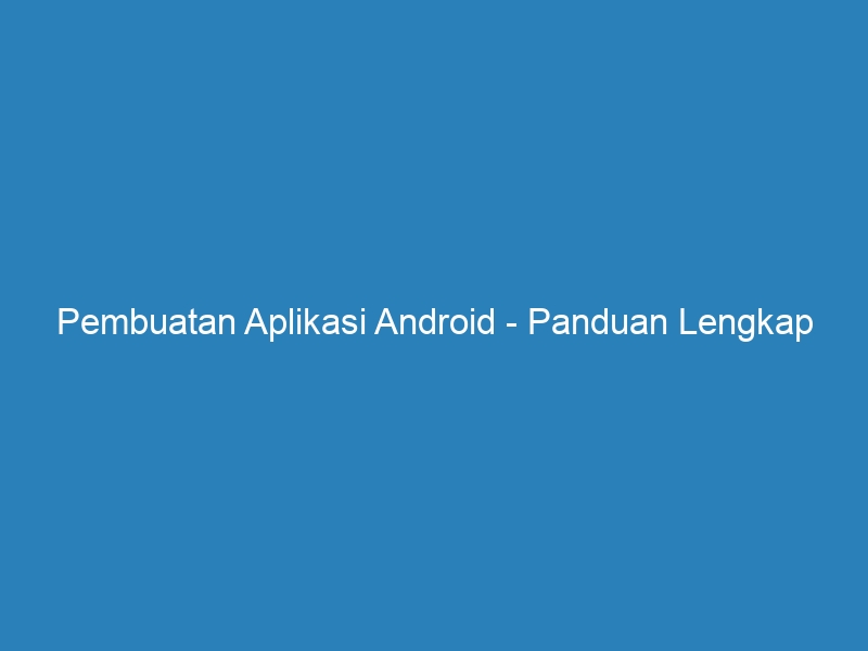 Pembuatan Aplikasi Android - Panduan Lengkap - Riau Post